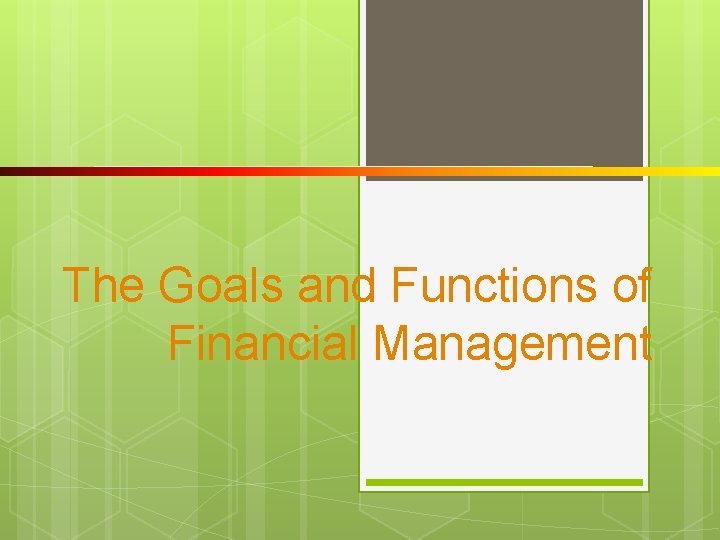 The Goals and Functions of Financial Management 