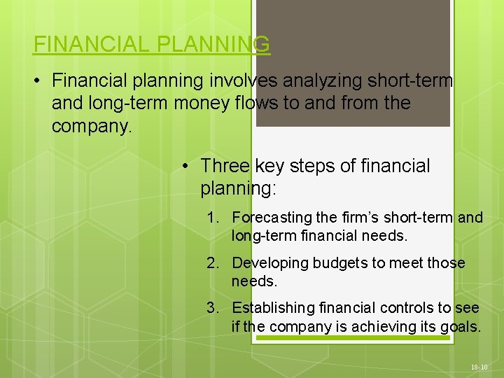 FINANCIAL PLANNING • Financial planning involves analyzing short-term and long-term money flows to and
