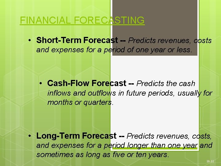 FINANCIAL FORECASTING • Short-Term Forecast -- Predicts revenues, costs and expenses for a period