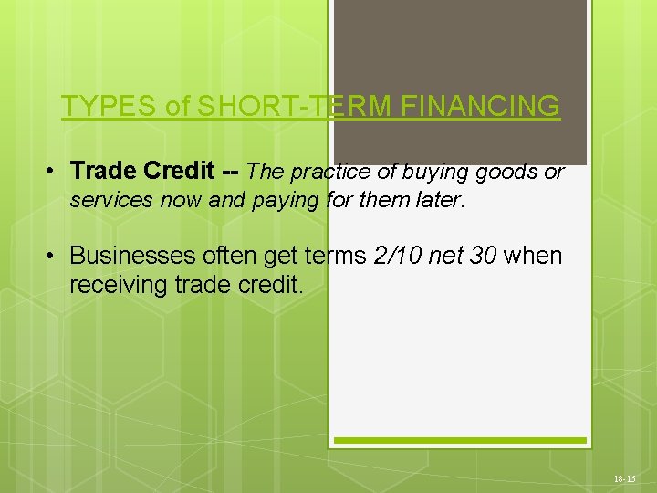 TYPES of SHORT-TERM FINANCING • Trade Credit -- The practice of buying goods or
