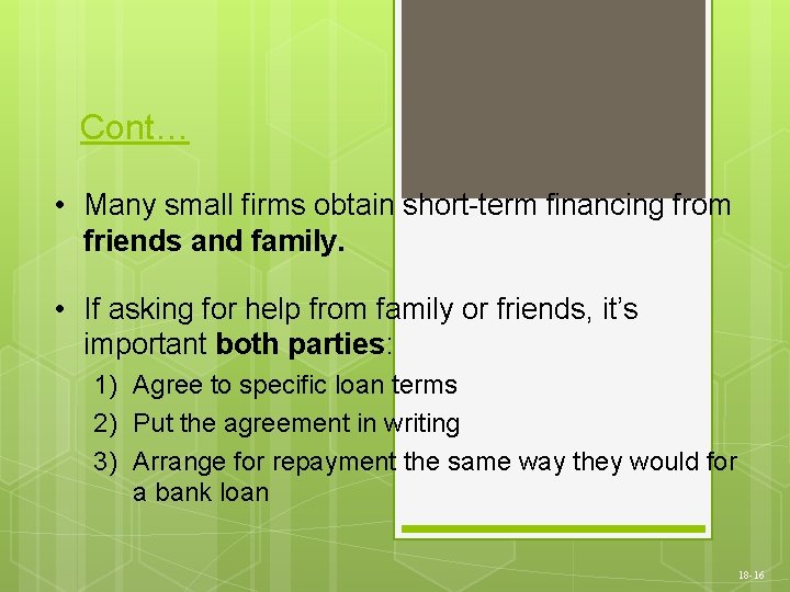 Cont… • Many small firms obtain short-term financing from friends and family. • If