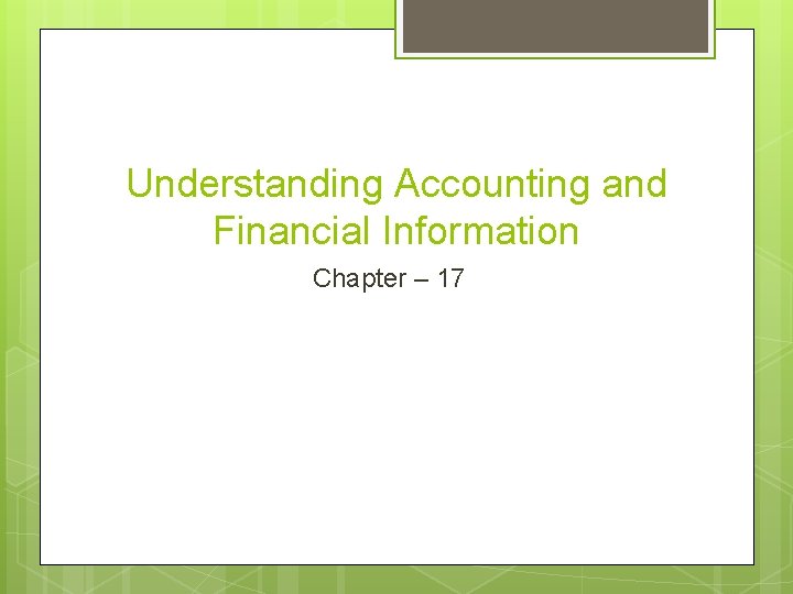 Understanding Accounting and Financial Information Chapter – 17 