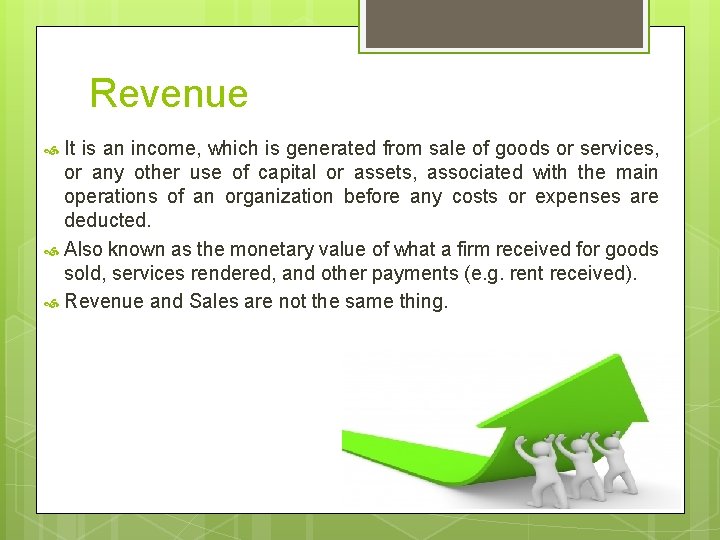 Revenue It is an income, which is generated from sale of goods or services,