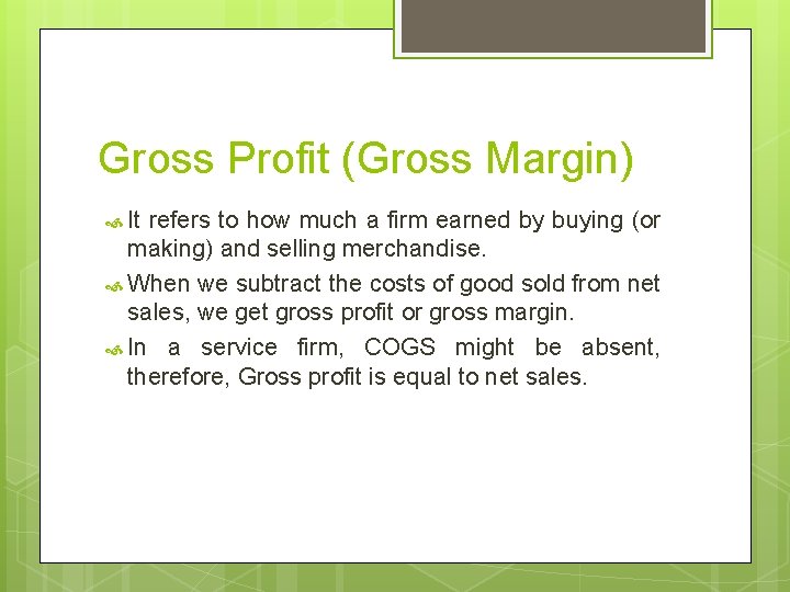 Gross Profit (Gross Margin) It refers to how much a firm earned by buying
