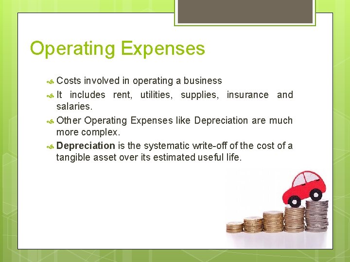 Operating Expenses Costs involved in operating a business It includes rent, utilities, supplies, insurance