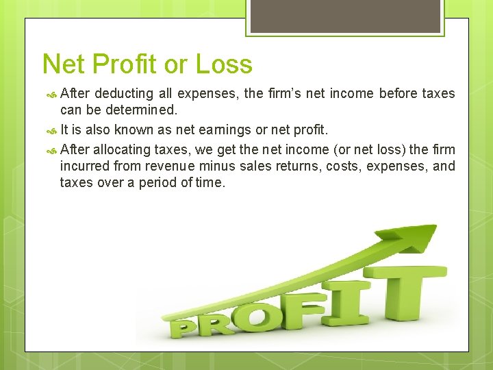 Net Profit or Loss After deducting all expenses, the firm’s net income before taxes