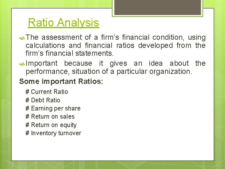 Ratio Analysis The assessment of a firm’s financial condition, using calculations and financial ratios
