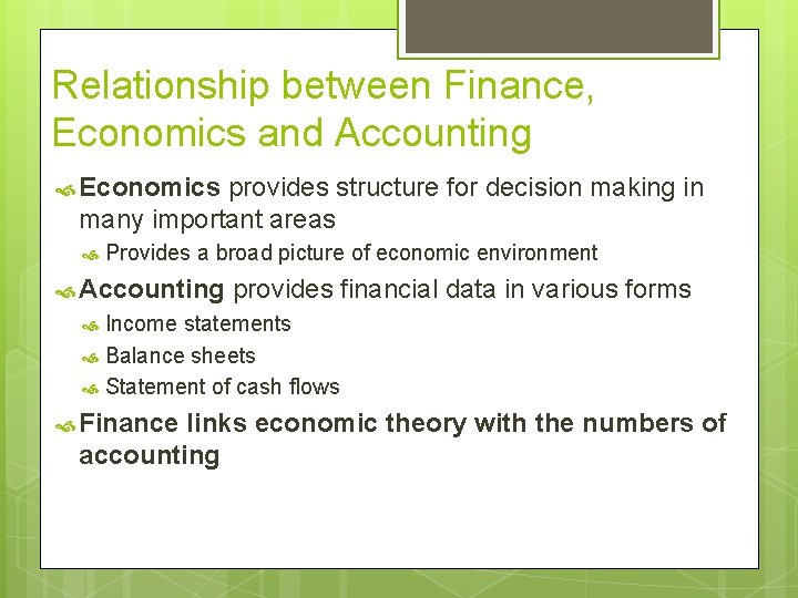 Relationship between Finance, Economics and Accounting Economics provides structure for decision making in many