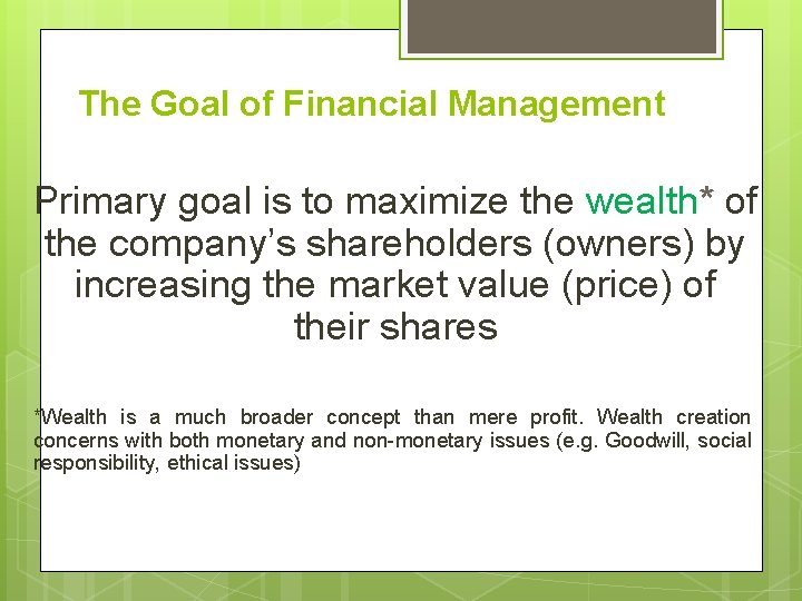The Goal of Financial Management Primary goal is to maximize the wealth* of the