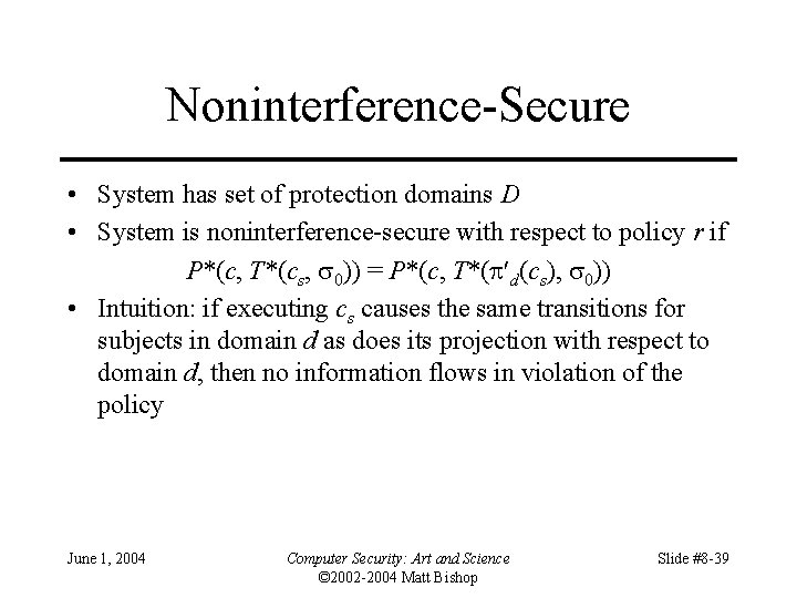 Noninterference-Secure • System has set of protection domains D • System is noninterference-secure with Noninterference-Secure • System has set of protection domains D • System is noninterference-secure with