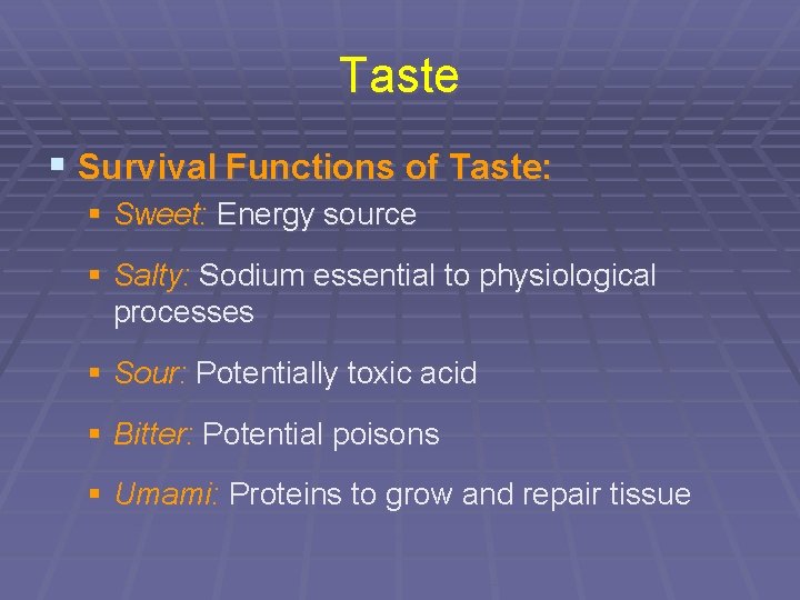 Taste § Survival Functions of Taste: § Sweet: Energy source § Salty: Sodium essential