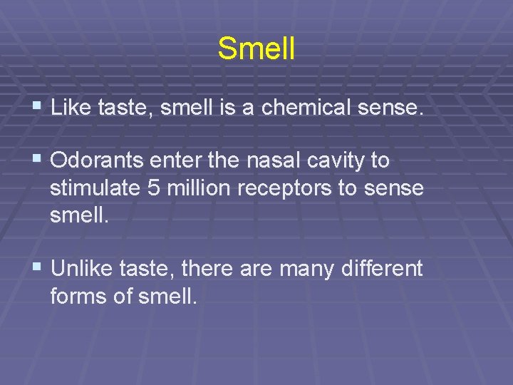 Smell § Like taste, smell is a chemical sense. § Odorants enter the nasal