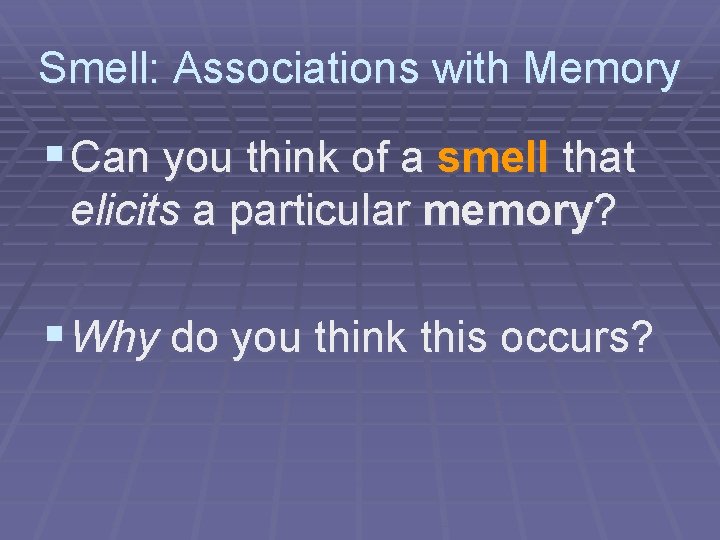 Smell: Associations with Memory § Can you think of a smell that elicits a