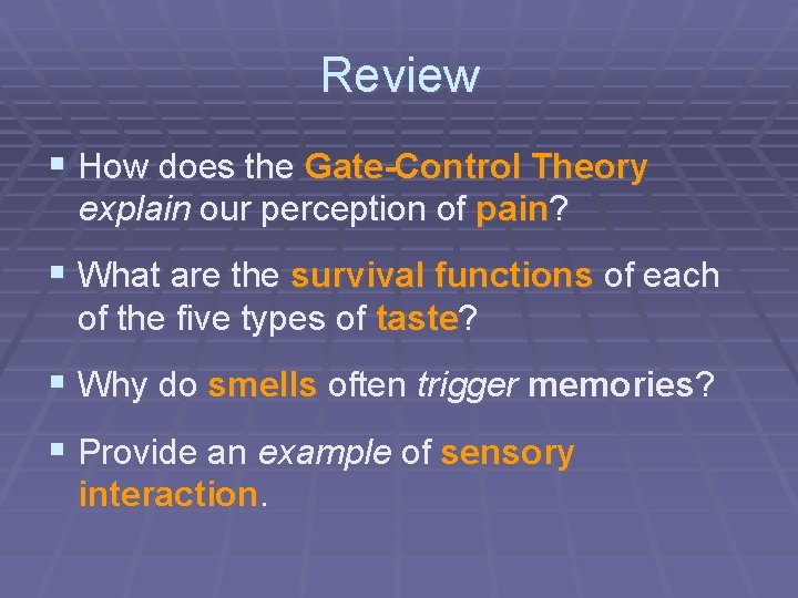 Review § How does the Gate-Control Theory explain our perception of pain? § What