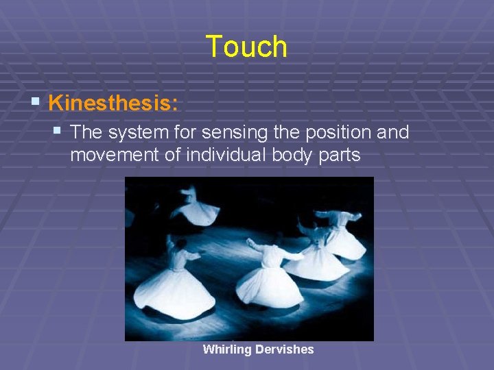 Touch § Kinesthesis: § The system for sensing the position and movement of individual