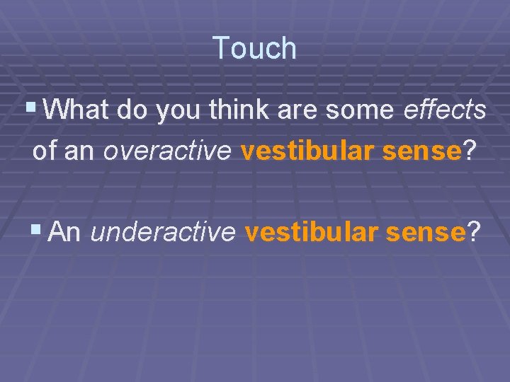 Touch § What do you think are some effects of an overactive vestibular sense?