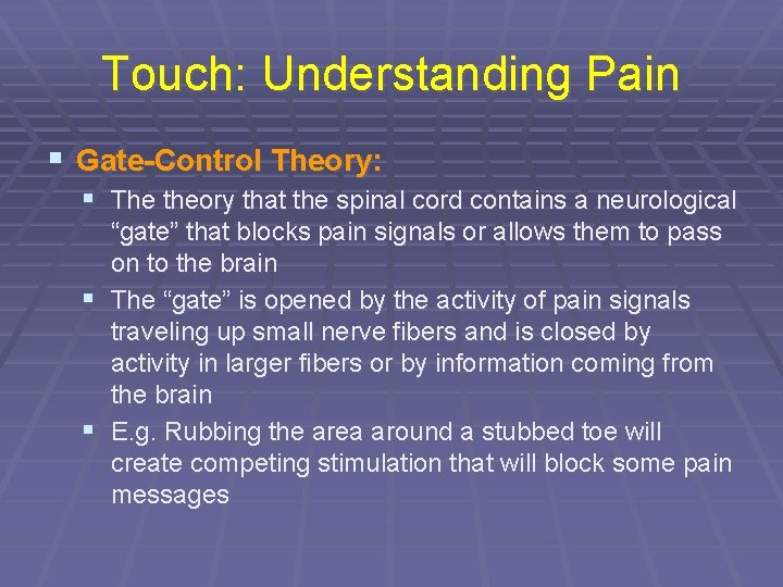 Touch: Understanding Pain § Gate-Control Theory: § The theory that the spinal cord contains