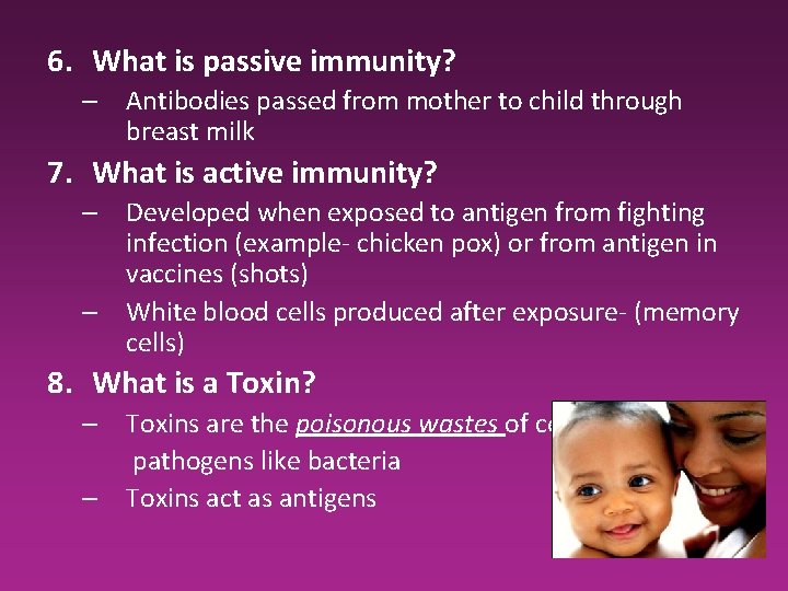 6. What is passive immunity? – Antibodies passed from mother to child through breast 6. What is passive immunity? – Antibodies passed from mother to child through breast