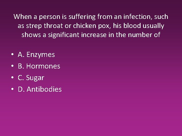 When a person is suffering from an infection, such as strep throat or chicken When a person is suffering from an infection, such as strep throat or chicken