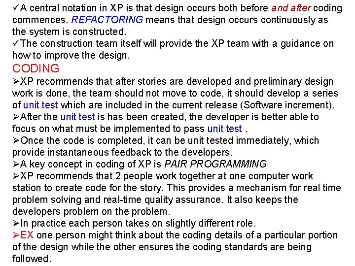 üA central notation in XP is that design occurs both before and after coding