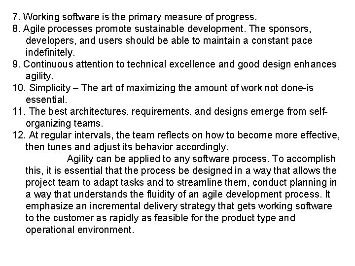 7. Working software is the primary measure of progress. 8. Agile processes promote sustainable