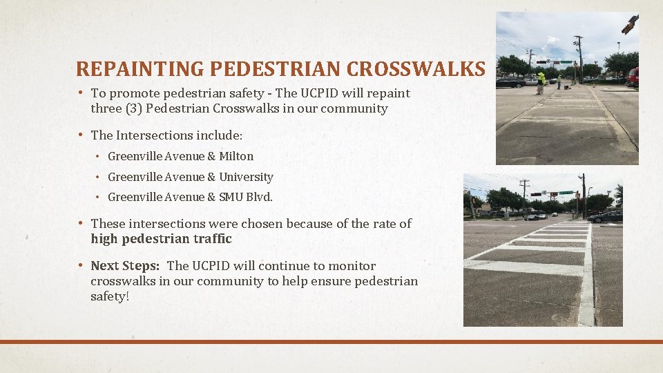 REPAINTING PEDESTRIAN CROSSWALKS • To promote pedestrian safety - The UCPID will repaint three