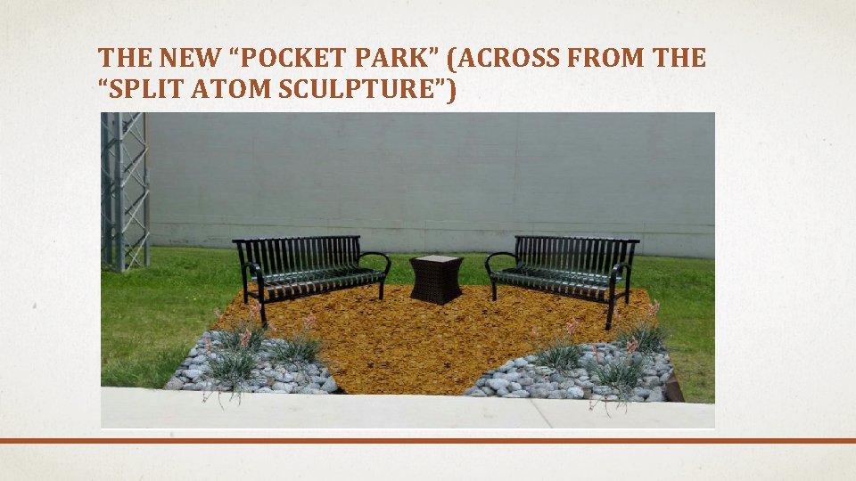 THE NEW “POCKET PARK” (ACROSS FROM THE “SPLIT ATOM SCULPTURE”) 