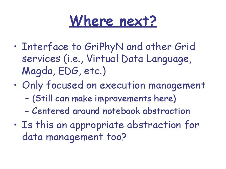 Where next? • Interface to Gri. Phy. N and other Grid services (i. e.