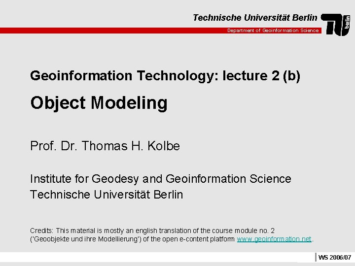 Technische Universität Berlin Department of Geoinformation Science Geoinformation Technology: lecture 2 (b) Object Modeling