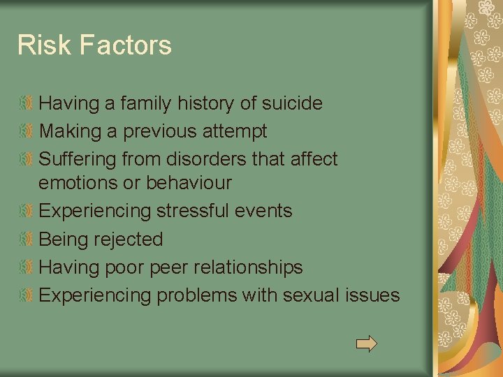 Risk Factors Having a family history of suicide Making a previous attempt Suffering from