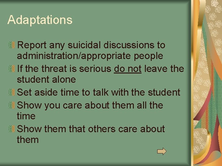 Adaptations Report any suicidal discussions to administration/appropriate people If the threat is serious do