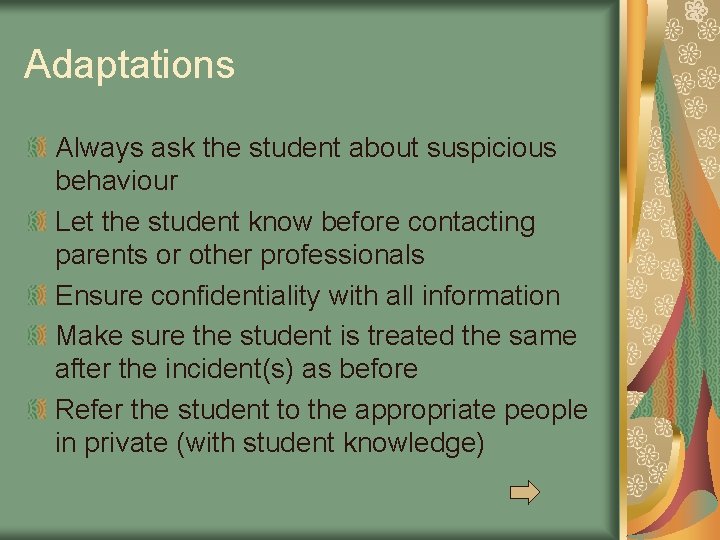 Adaptations Always ask the student about suspicious behaviour Let the student know before contacting