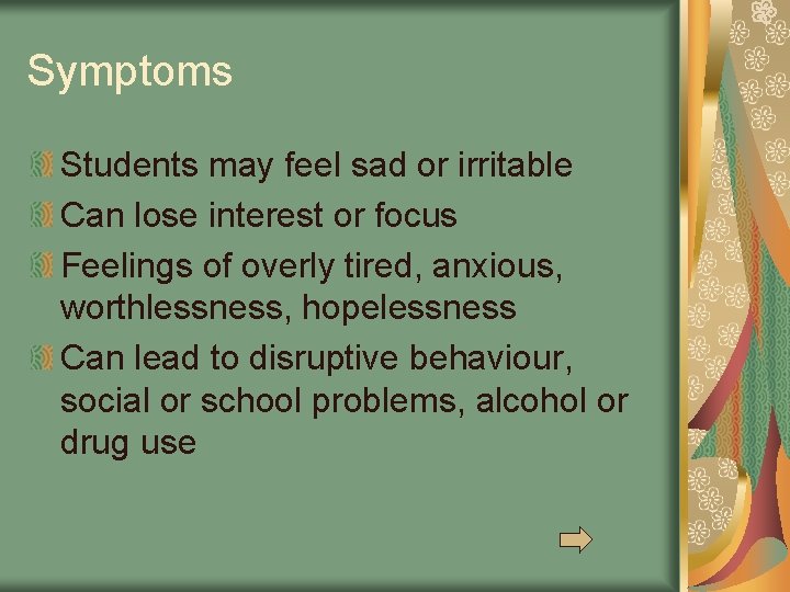 Symptoms Students may feel sad or irritable Can lose interest or focus Feelings of