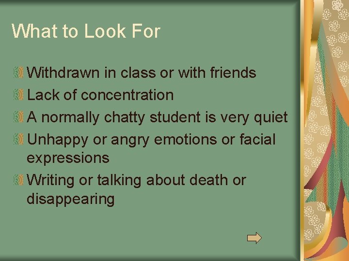 What to Look For Withdrawn in class or with friends Lack of concentration A