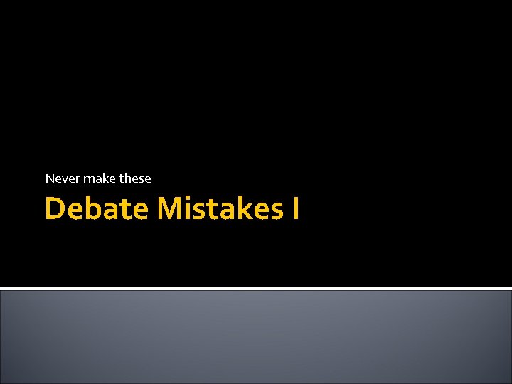 Never make these Debate Mistakes I 