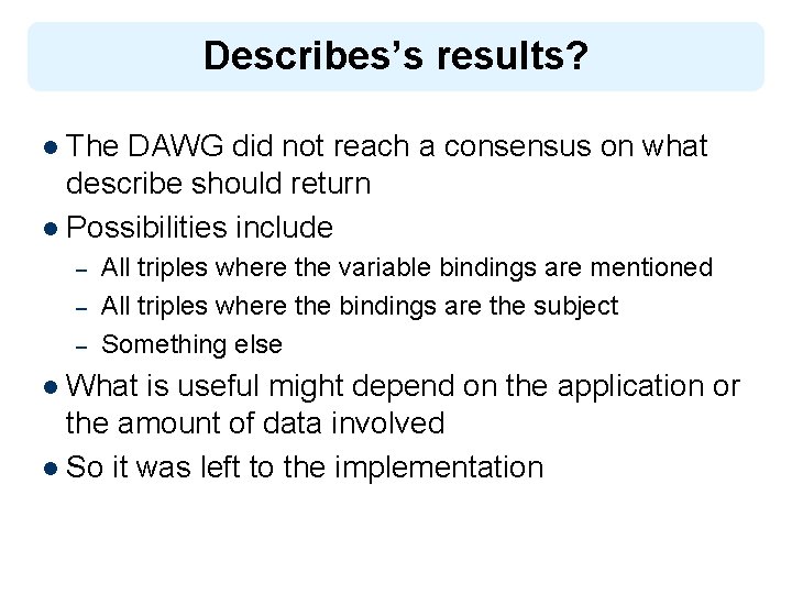 Describes’s results? l The DAWG did not reach a consensus on what describe should