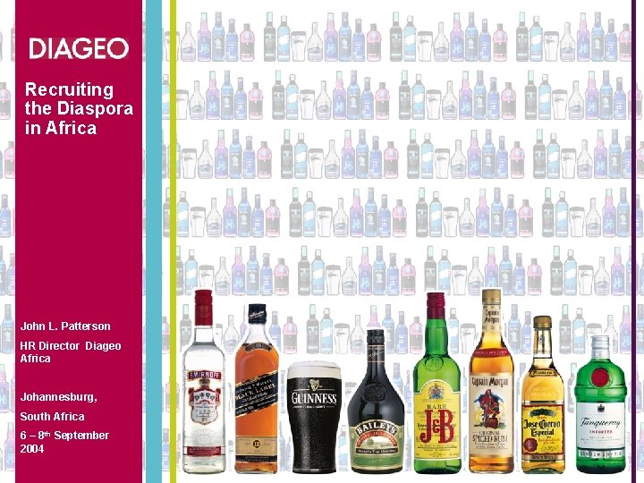 Recruiting the Diaspora in Africa John L. Patterson HR Director Diageo Africa Johannesburg, South