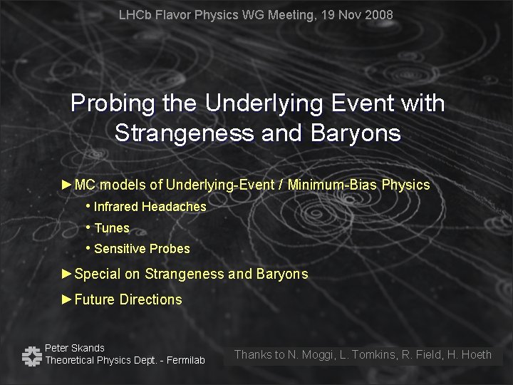 LHCb Flavor Physics WG Meeting, 19 Nov 2008 Probing the Underlying Event with Strangeness