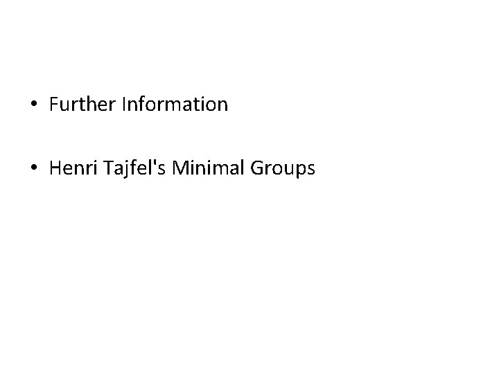  • Further Information • Henri Tajfel's Minimal Groups 