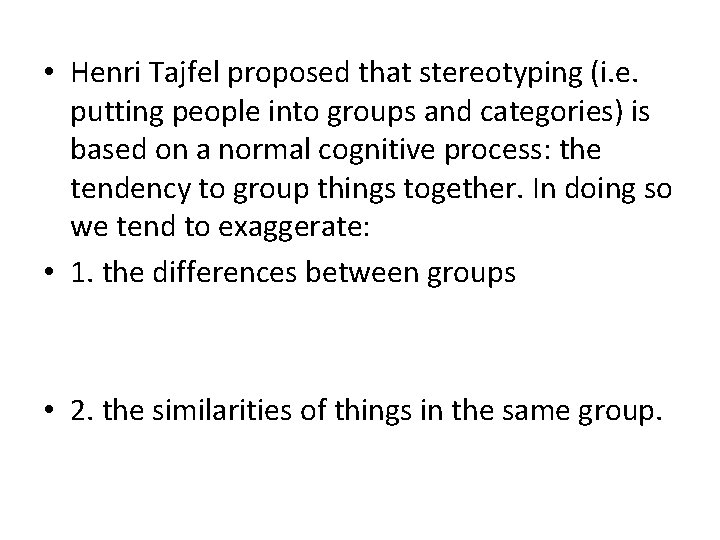 • Henri Tajfel proposed that stereotyping (i. e. putting people into groups and