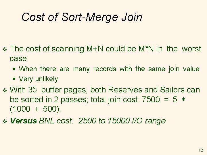 Cost of Sort-Merge Join v The cost of scanning M+N could be M*N in Cost of Sort-Merge Join v The cost of scanning M+N could be M*N in
