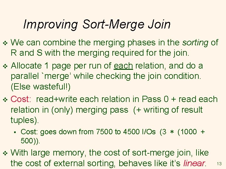 Improving Sort-Merge Join We can combine the merging phases in the sorting of R Improving Sort-Merge Join We can combine the merging phases in the sorting of R