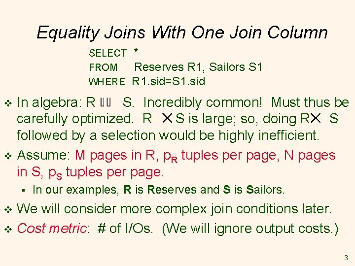 Equality Joins With One Join Column SELECT FROM WHERE * Reserves R 1, Sailors Equality Joins With One Join Column SELECT FROM WHERE * Reserves R 1, Sailors