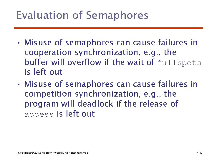 Evaluation of Semaphores • Misuse of semaphores can cause failures in cooperation synchronization, e.