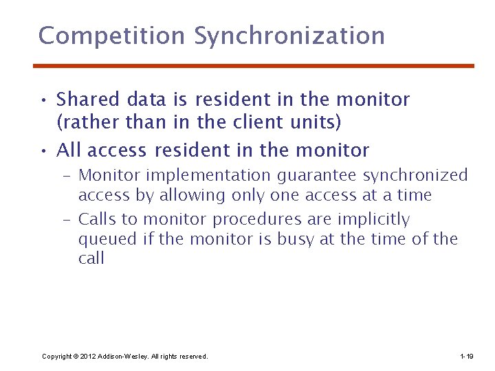 Competition Synchronization • Shared data is resident in the monitor (rather than in the