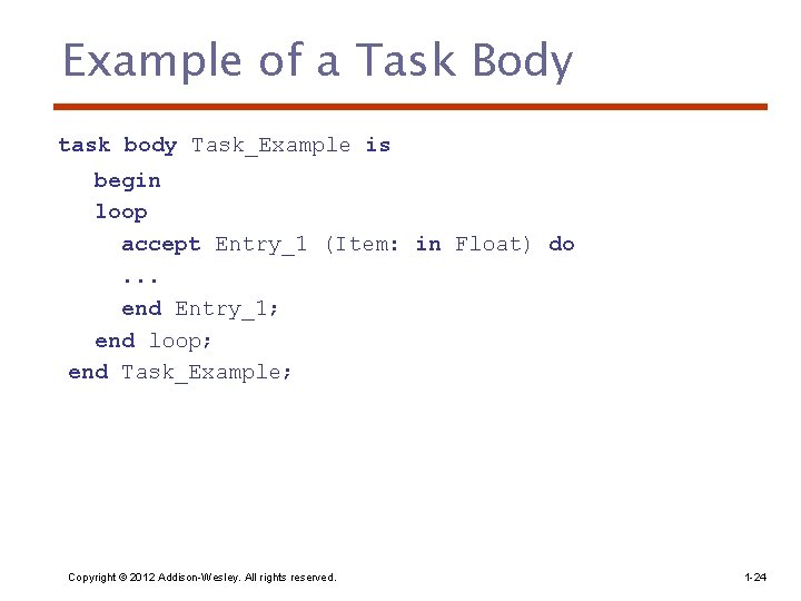 Example of a Task Body task body Task_Example is begin loop accept Entry_1 (Item: