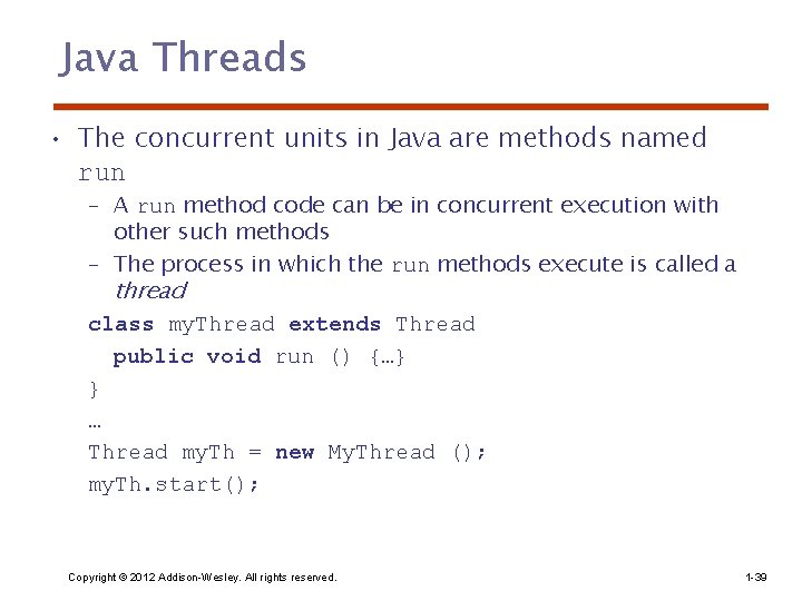 Java Threads • The concurrent units in Java are methods named run – A