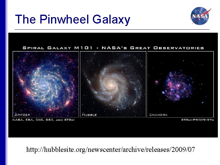 The Pinwheel Galaxy http: //hubblesite. org/newscenter/archive/releases/2009/07 