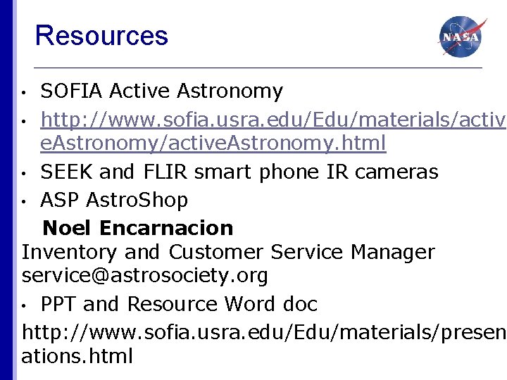 Resources SOFIA Active Astronomy • http: //www. sofia. usra. edu/Edu/materials/activ e. Astronomy/active. Astronomy. html