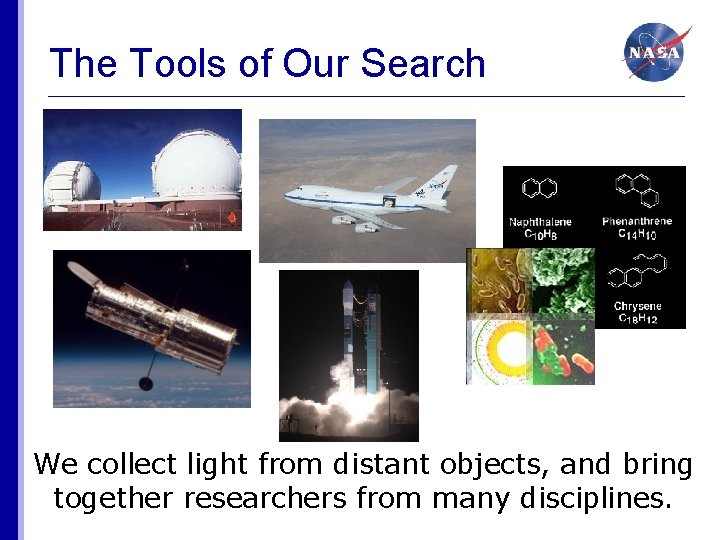 The Tools of Our Search We collect light from distant objects, and bring together